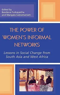 El poder de las redes informales de mujeres: Lecciones sobre el cambio social en Asia Meridional y África Occidental - The Power of Women's Informal Networks: Lessons in Social Change from South Asia and West Africa