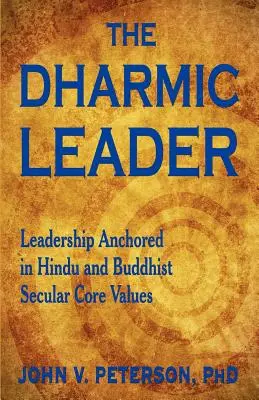 El líder Dhármico - Liderazgo anclado en valores seculares hindúes y budistas - The Dharmic Leader - Leadership Anchored in Hindu and Buddhist Secular Core Values