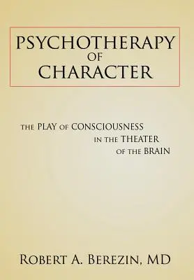 Psicoterapia del carácter: El juego de la conciencia en el teatro del cerebro - Psychotherapy of Character: The Play of Consciousness in the Theater of the Brain