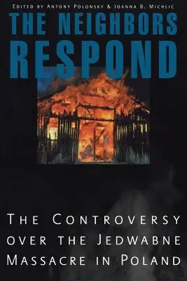 Los vecinos responden: La polémica sobre la masacre de Jedwabne en Polonia - The Neighbors Respond: The Controversy Over the Jedwabne Massacre in Poland