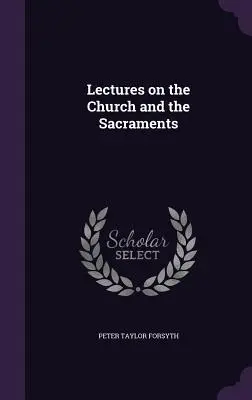 Conferencias sobre la Iglesia y los Sacramentos - Lectures on the Church and the Sacraments