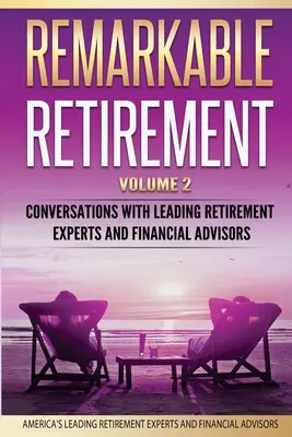 Jubilación extraordinaria Volumen 2: Conversaciones con los principales expertos en jubilación y asesores financieros - Remarkable Retirement Volume 2: Conversations with Leading Retirement Experts and Financial Advisors