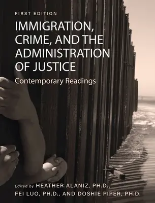 Inmigración, delincuencia y administración de justicia: Lecturas contemporáneas - Immigration, Crime, and the Administration of Justice: Contemporary Readings