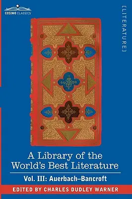 A Library of the World's Best Literature - Ancient and Modern - Vol. III (Cuarenta y cinco volúmenes); Auerbach - Bancroft - A Library of the World's Best Literature - Ancient and Modern - Vol. III (Forty-Five Volumes); Auerbach - Bancroft