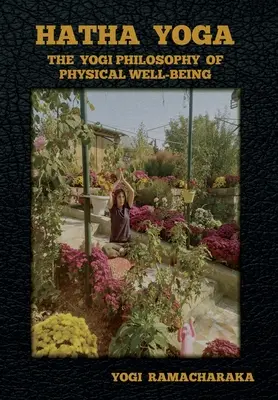 Hatha Yoga: La Filosofía Yogui del Bienestar Físico - Hatha Yoga: The Yogi Philosophy of Physical Well-Being