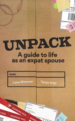 Desembalar: Guía del cónyuge expatriado - Unpack: A Guide to Life as an Expat Spouse