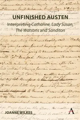 Austen inacabado: La interpretación de Catharine, Lady Susan, los Watson y Sanditon - Unfinished Austen: Interpreting Catharine, Lady Susan, the Watsons and Sanditon