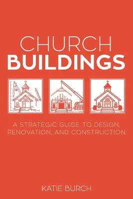 Edificios eclesiásticos: Guía estratégica de diseño, renovación y construcción - Church Buildings: A Strategic Guide to Design, Renovation, and Construction