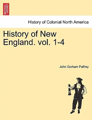 Historia de Nueva Inglaterra. vol. 1-4 - History of New England. vol. 1-4
