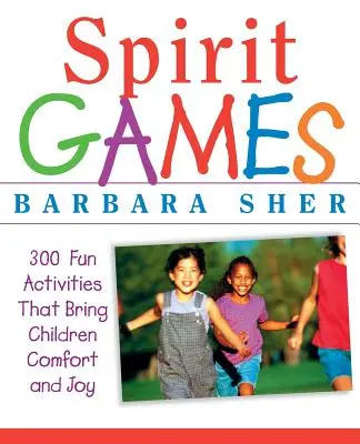 Juegos espirituales: 300 actividades más divertidas que reconfortan y alegran a los niños - Spirit Games: 300 More Fun Activities That Bring Children Comfort and Joy