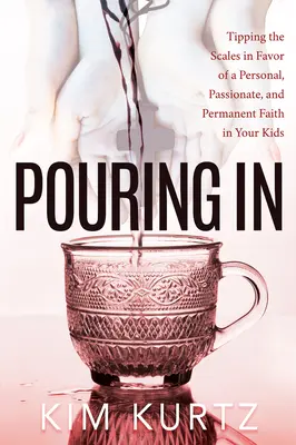 A raudales: Cómo inclinar la balanza a favor de una fe personal, apasionada y permanente en sus hijos - Pouring in: Tipping the Scales in Favor of a Personal, Passionate, and Permanent Faith in Your Kids