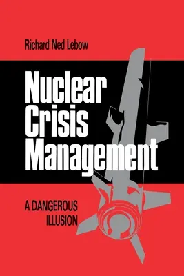 Gestión de crisis nucleares: Una ilusión peligrosa - Nuclear Crisis Management: A Dangerous Illusion