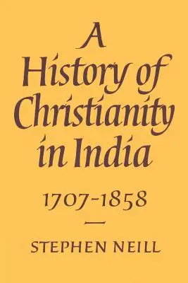 Historia del cristianismo en la India: 1707-1858 - A History of Christianity in India: 1707-1858