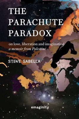 La paradoja del paracaídas: sobre el amor, la liberación y la imaginación. Unas memorias desde Palestina - The Parachute Paradox: On Love, Liberation and Imagination. A Memoir From Palestine
