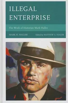 Empresa ilegal: La obra del historiador Mark Haller - Illegal Enterprise: The Work of Historian Mark Haller