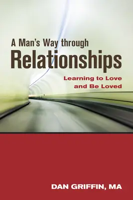 El camino de un hombre a través de las relaciones: Aprender a amar y a ser amado - A Man's Way Through Relationships: Learning to Love and Be Loved