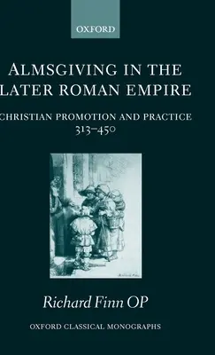 La limosna en el Bajo Imperio Romano: Promoción y práctica cristianas (313-450) - Almsgiving in the Later Roman Empire: Christian Promotion and Practice (313-450)