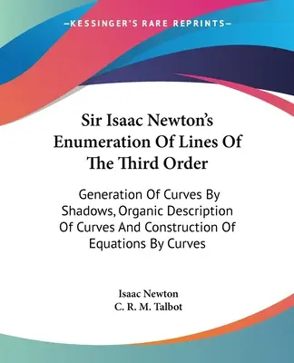 Enumeración De Líneas De Tercer Orden De Sir Isaac Newton: Generación de curvas por sombras, descripción orgánica de curvas y construcción de ecuaciones. - Sir Isaac Newton's Enumeration Of Lines Of The Third Order: Generation Of Curves By Shadows, Organic Description Of Curves And Construction Of Equatio