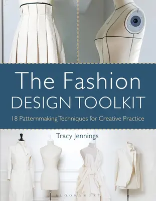 La caja de herramientas del diseño de moda: 18 técnicas de patronaje para la práctica creativa - The Fashion Design Toolkit: 18 Patternmaking Techniques for Creative Practice