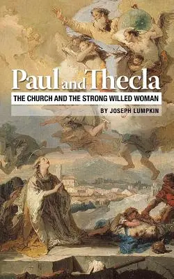 Pablo y Tecla: La Iglesia y la mujer de fuerte voluntad - Paul and Thecla: The Church and the Strong Willed Woman