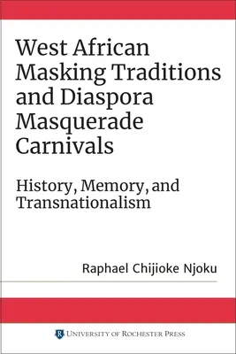 Tradiciones de enmascaramiento en África Occidental y carnavales de máscaras en la diáspora: Historia, memoria y transnacionalismo - West African Masking Traditions and Diaspora Masquerade Carnivals: History, Memory, and Transnationalism