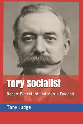 Tory Socialist: Robert Blatchford y Merrie England - Tory Socialist: Robert Blatchford and Merrie England