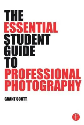 La guía del estudiante esencial para la fotografía profesional - The Essential Student Guide to Professional Photography