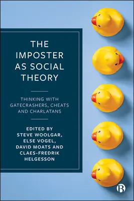 El impostor como teoría social: Pensar con chantajistas, tramposos y charlatanes - The Imposter as Social Theory: Thinking with Gatecrashers, Cheats and Charlatans