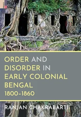 Orden y desorden en la Bengala colonial temprana, 1800-1860 - Order and Disorder in Early Colonial Bengal, 1800-1860