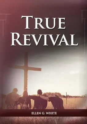 True Revival For the Last Day Events: (El Verdadero Avivamiento para El Hogar Adventista, Mensaje de Avivamiento a los Jóvenes y a través de Cartas a los Jóvenes Enamorados, Verdadero - True Revival For the Last Day Events: (True Revival for The Adventist Home, Revival Message to Young People and through Letters to Young Lovers, True