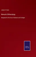 Manual de Mineralogía: Diseñado para el uso de escuelas y colegios - Manual of Mineralogy: Designed for the Use of Schools and Colleges