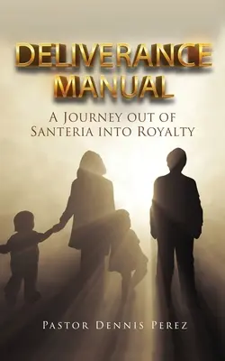 Manual de liberación: Un viaje de la santería a la realeza - Deliverance Manual: A Journey Out of Santeria Into Royalty