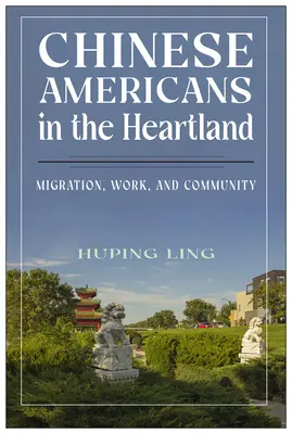 Estadounidenses de origen chino en el Heartland: Migración, trabajo y comunidad - Chinese Americans in the Heartland: Migration, Work, and Community