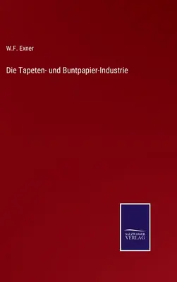 Die Tapeten- und Buntpapier-Industrie (La industria de los tapetes y cartones) - Die Tapeten- und Buntpapier-Industrie