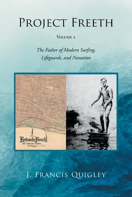 Proyecto Freeth: Volumen 2: El padre del surf moderno, los socorristas y la nanación - Project Freeth: Volume 2: The Father of Modern Surfing, Lifeguards, and Nanation