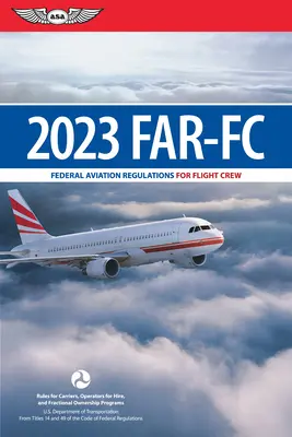 Far-FC 2023: Federal Aviation Regulations for Flight Crew (Administración Federal de Aviación (FAA)/Av) - Far-FC 2023: Federal Aviation Regulations for Flight Crew (Federal Aviation Administration (FAA)/Av)