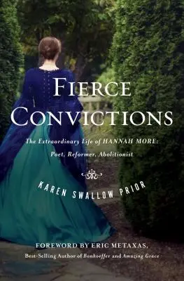 Convicciones feroces: La extraordinaria vida de Hannah More, poetisa, reformadora y abolicionista - Fierce Convictions: The Extraordinary Life of Hannah More ?Poet, Reformer, Abolitionist