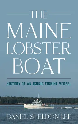 El barco langostero de Maine: historia de un buque pesquero emblemático - The Maine Lobster Boat: History of an Iconic Fishing Vessel