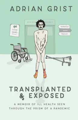 Transplanted & Exposed: Unas memorias sobre la mala salud vistas a través del prisma de una pandemia - Transplanted & Exposed: A memoir of ill health seen through the prism of a pandemic