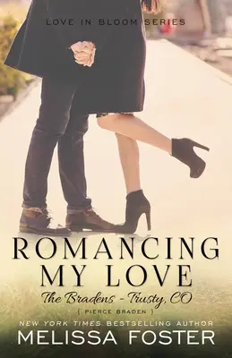 Romancing My Love (Los Braden en Trusty): Pierce Braden - Romancing My Love (The Bradens at Trusty): Pierce Braden