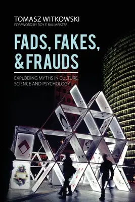 Modas, falsificaciones y fraudes: Destruyendo mitos en la cultura, la ciencia y la psicología - Fads, Fakes, and Frauds: Exploding Myths in Culture, Science and Psychology