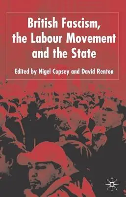 El fascismo británico, el movimiento laborista y el Estado - British Fascism, the Labour Movement and the State