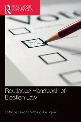 Routledge Handbook of Election Law (Manual Routledge de Derecho Electoral) - Routledge Handbook of Election Law