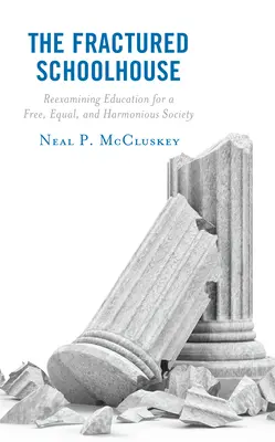 La escuela fracturada: Reexaminando la educación para una sociedad libre, igualitaria y armoniosa - The Fractured Schoolhouse: Reexamining Education for a Free, Equal, and Harmonious Society