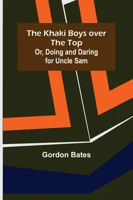 The Khaki Boys over the Top; O, Hacer y atreverse por el Tío Sam - The Khaki Boys over the Top; Or, Doing and Daring for Uncle Sam