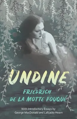 Undine: Con ensayos introductorios de George MacDonald y Lafcadio Hearn - Undine: With Introductory Essays by George MacDonald and Lafcadio Hearn