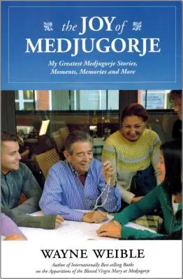 La Alegría de Medugorje: Mis Mejores Historias, Momentos, Recuerdos y Más de Medjugorje - The Joy of the Medugorje: My Greatest Medugorje Stories, Moments, Memories and More