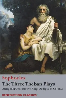 Las tres obras tebanas: Antígona; Edipo Rey; Edipo en Colono - The Three Theban Plays: Antigone; Oedipus the King; Oedipus at Colonus