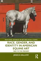 Raza, género e identidad en el arte equino estadounidense: de 1832 a nuestros días - Race, Gender, and Identity in American Equine Art: 1832 to the Present