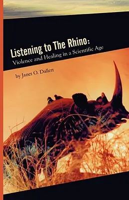 Escuchar al rinoceronte: Violencia y curación en la era científica - Listening to the Rhino: Violence and Healing in a Scientific Age